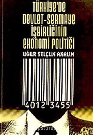 Türkiye'de Devlet-Sermaye İşbirliğinin Ekonomi Politiği