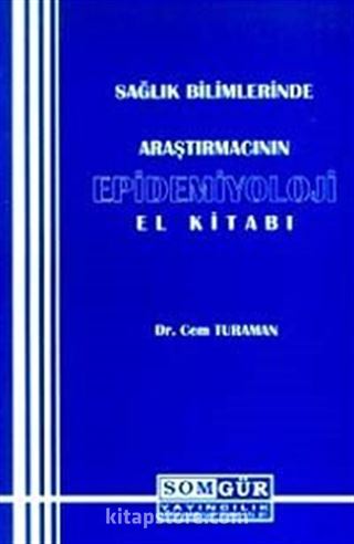 Sağlık Bilimlerinde Araştırmacının Epidemiyoloji El Kitabı