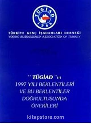 TÜGİAD'ın 1997 Yılı Beklentileri ve Bu Beklentiler Doğrultusunda Önerileri