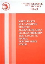 Kredi Kartı Kullanımının Tüketici Alışkanlıklarına ve Alışveriş lerin Yer, Zaman ve Marka Tercihlerine Etkisi