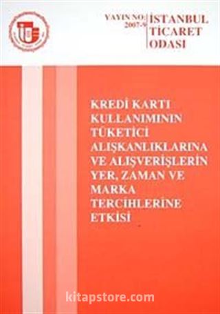 Kredi Kartı Kullanımının Tüketici Alışkanlıklarına ve Alışveriş lerin Yer, Zaman ve Marka Tercihlerine Etkisi