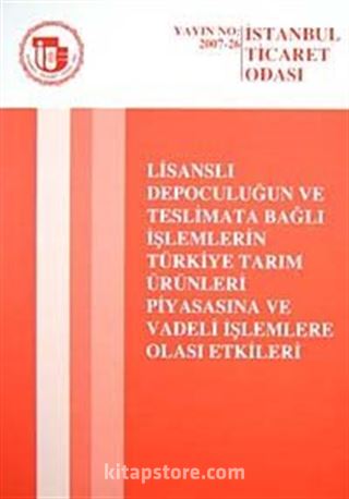 Lisanslı Depoculuğun ve Teslimata Bağlı İşlemlerin Türkiye Tarım Ürünleri Piyasasına ve Vadeli İşletmelere Olası Etkileri