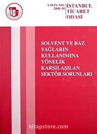 Solvent ve Baz Yağların Kullanımına Yönelik Karşılaşılan Sektör Sorunları