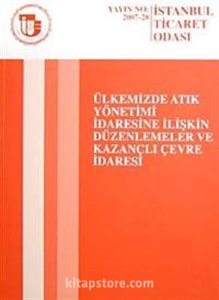 Ülkemizde Atık Yönetimi İdaresine İlişkin Düzenlemeler ve Kazançlı Çevre idaresi