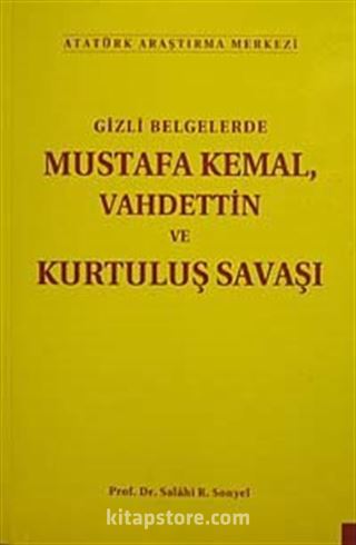 Gizli Belgelerde Mustafa Kemal Vahdettin ve Kurtuluş Savaşı