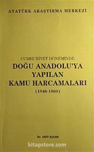 Cumhuriyet Döneminde Doğu Anadolu'ya Yapılan Kamu Harcamaları (1946-1960)