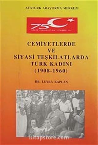 Cemiyetlerde ve Siyasi Teşkilatlarda Türk Kadını (1908-1960)