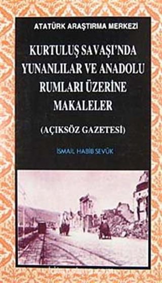 Kurtuluş Savaşı'nda Yunanlılar ve Anadolu Rumları Üzerine Makaleler (Açıksöz Gazetesi)