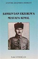 Samsun'dan Erzurum'a Mustafa Kemal