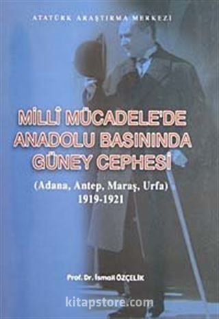 Milli Mücadele'de Anadolu Basınında Güney Cephesi (Adana-Antep-Maraş-Urfa) 1919-1921