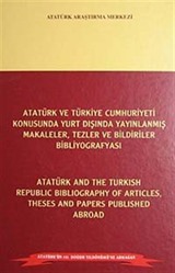 Atatürk ve Türkiye Cumhuriyeti Konusunda Yurt Dışında Yayınlanmış Makaleler, tezler ve Bildiriler Bibliyografyası