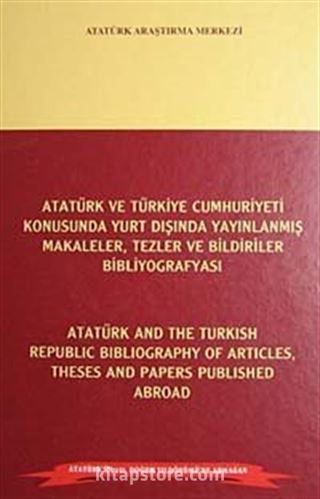 Atatürk ve Türkiye Cumhuriyeti Konusunda Yurt Dışında Yayınlanmış Makaleler, tezler ve Bildiriler Bibliyografyası