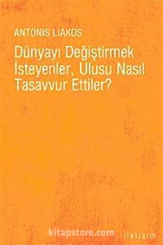 Dünyayı Değiştirmek İsteyenler, Ulusu Nasıl Tasavvur Ettiler?