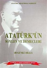 Atatürk'ün Söylev Ve Demeçleri (Bugünkü Dille)