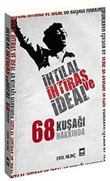 İhtilal İhtiras ve İdeal 68 Kuşağı Hakkında