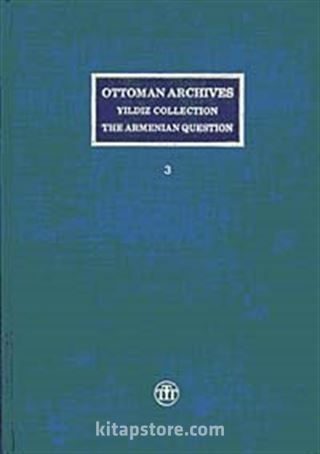 Ottoman Archives Yıldız Collection The Armenian Question / Osmanlı Arşivi Yıldız Tasnifi Ermeni Meselesi (3 Cilt)