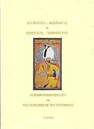 Kıyafetü'l-İnsaniyye Fi Şema'ili'l-Osmaniyye / Human Phsiognomy or The Features of The Ottomans