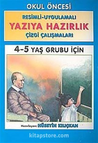 Yazıya Hazırlık 4-5 Yaş Grubu İçin / Resimli - Uygulamalı Çizgi Çalışmaları