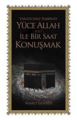 Yaratıcımız Rabbimiz Yüce Allah (c.c) ile Bir Saat Konuşmak