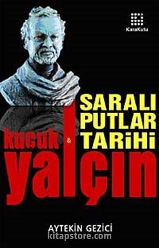 Yalçın Küçük Saralı Putlar Tarihi