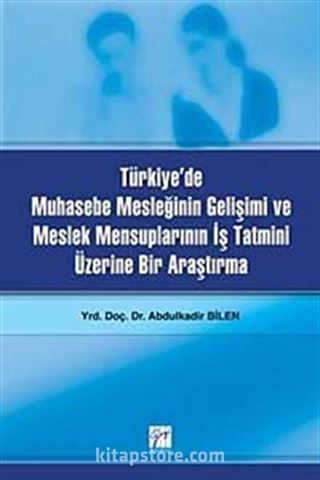 Türkiye'de Muhasebe Mesleğinin Gelişimi ve Meslek Mensuplarının İş Tatmini Üzerine Bir Araştırma