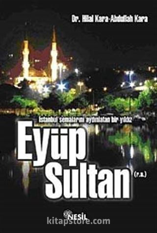 İstanbul Semalarını Aydınlatan Bir Yıldız Eyüp Sultan (r.a)