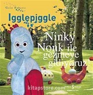 Ninky Nonk İle Gezmeye Gidiyoruz / Gece Bahçesi - Igglepiggle