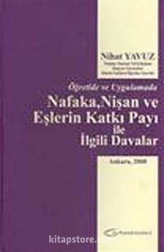 Öğretide ve Uygulamada Nafaka, Nişan ve Eşlerin Katkı Payı ile İlgili Davalar