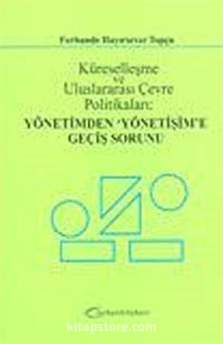 Küreselleşme ve Uluslararası Çevre Politikaları: Yönetimden 'Yönetişim'e Geçiş Sorunu