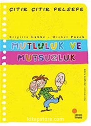 Mutluluk ve Mutsuzluk / Çıtır Çıtır Felsefe (12. Kitap)