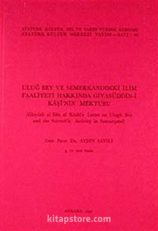 Uluğ Bey ve Semerkand'daki İlim Faaliyetleri Hakkında Gıyaseddün-i Kaşi'nin Mektubu / Ghiyath al Din al Kashi's Letter on Ulugh Bey and Scientific Activity in Samarqand