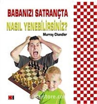 Babanızı Satrançta Nasıl Yenebilirsiniz?