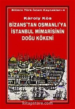 Bizans'tan Osmanlı'ya İstanbul Mimarisinin Doğu Kökeni