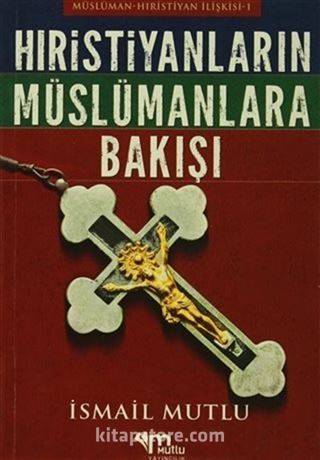 Hristiyanların Müslümanlara Bakışı Müslüman / Hristiyan İlişkisi - 1