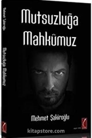 Mutsuzluğa Mahkumuz