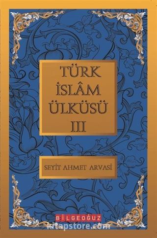 Türk İslam Ülküsü 3 / Bütün Eserleri 3