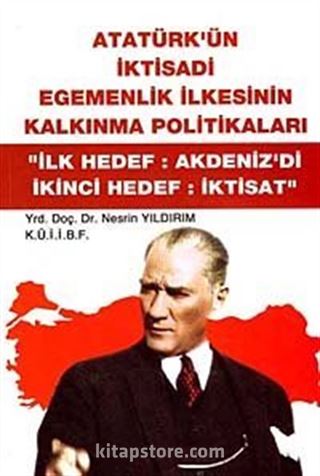 Atatürk'ün İktisadi Egemenlik İlkesinin Kalkınma Politikaları