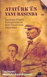 Atatürk'ün Yanı Başında Çankaya Köşkü Kütüphanecisi Nuri Ulusu'nun Hatıraları