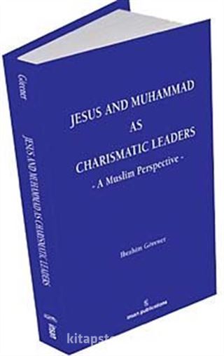 Jesus and Muhammad as Charismatic Leaders: A Muslim Perspective