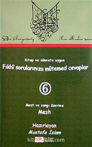 Fıkhi Sorularınıza Mütemed Cevaplar 6 Mest ve Sargı Üzerine Mesh