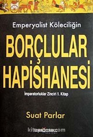 Emperyalist Köleciliğin Borçlular Hapishanesi: İmparatorluklar Zinciri 1