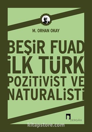 Beşir Fuad : İlk Türk Pozitivist ve Natüralisti