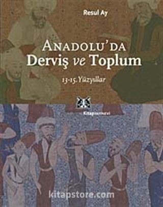 Anadolu'da Derviş ve Toplum /13-15.Yüzyıllar