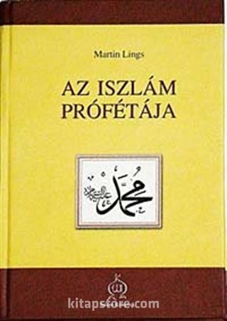 As Iszlam Profetaja (Peygamber Efendimizin Hayatı) (Macarca)