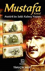 Mustafa Kemal Atatürk'ün Saklı Kalmış Yaşamı