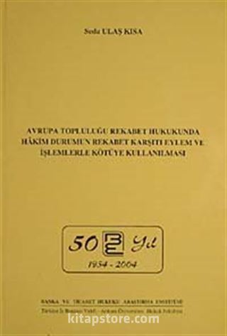 Avrupa Topluluğu Rekabet Hukukunda Hakim Durumun Rekabet Karşıtı Eylem ve İşlemlerle Kötüye Kullanılması