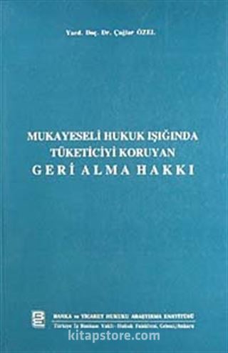 Mukayeseli Hukuk Işığında Tüketiciyi Koruyan Geri Alma Hakkı