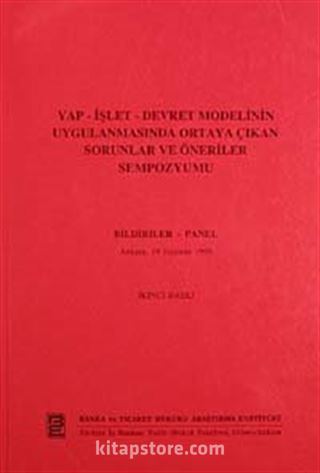 Yap-İşlet-Devret Modelinin Uygulanmasında Ortaya Çıkan Sorunlar ve Öneriler Sempozyumu