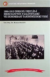 1908-1912 Osmanlı Meclis-i Mebusanı'nın Faaliyetleri ve Demokrasi Tarihimizdeki Yeri