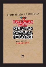 Hatıralar Yahut Bir Vatan Kurtarma Hikayesi (Nevzat Kösoğlu ile Söyleşiler)